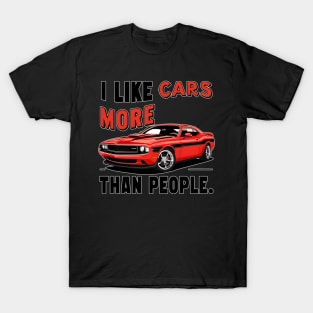 I like cars more than people Humorous Auto Enthusiast tee 11 T-Shirt